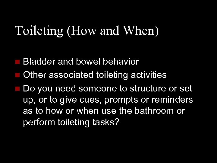 Toileting (How and When) Bladder and bowel behavior n Other associated toileting activities n