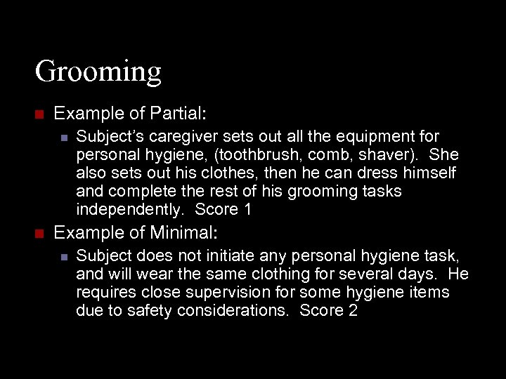Grooming n Example of Partial: n n Subject’s caregiver sets out all the equipment