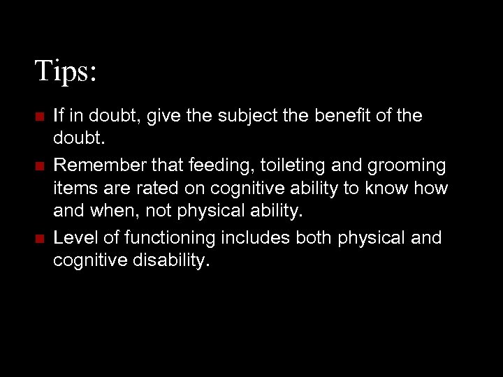 Tips: n n n If in doubt, give the subject the benefit of the