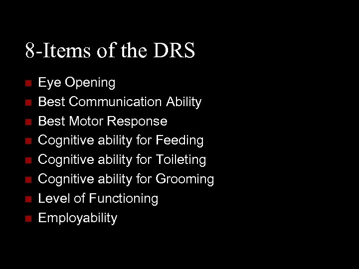 8 -Items of the DRS n n n n Eye Opening Best Communication Ability