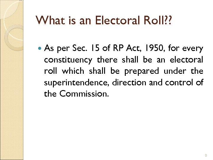 What is an Electoral Roll? ? As per Sec. 15 of RP Act, 1950,