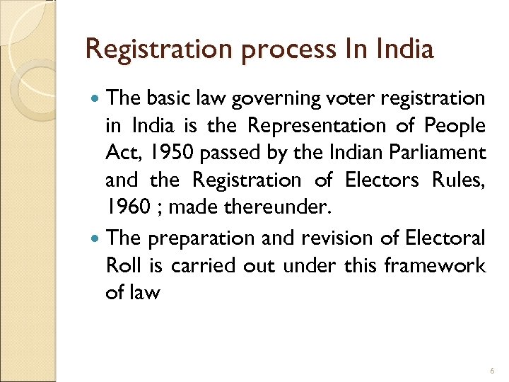 Registration process In India The basic law governing voter registration in India is the