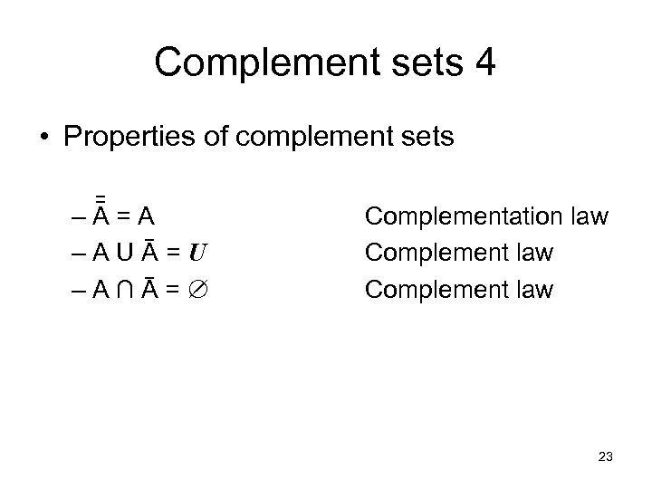 Complement sets 4 • Properties of complement sets ¯ ¯ –A=A ¯ –AUA=U ¯