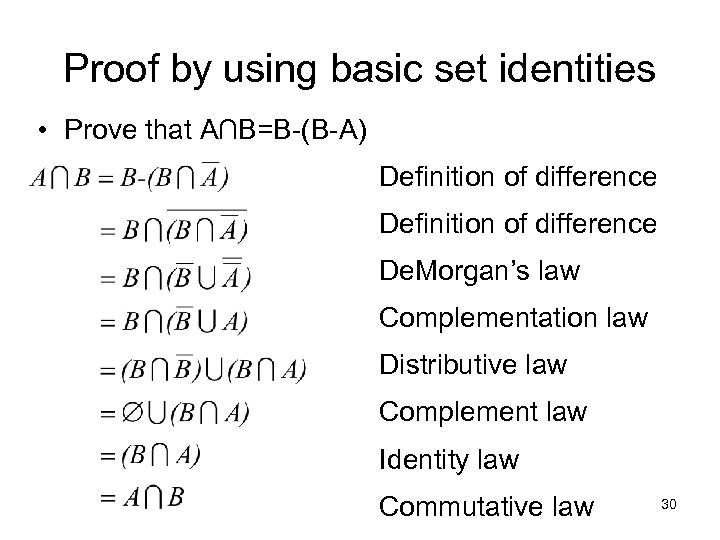 Proof by using basic set identities • Prove that A∩B=B-(B-A) Definition of difference De.