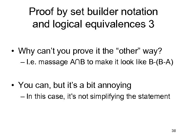 Proof by set builder notation and logical equivalences 3 • Why can’t you prove
