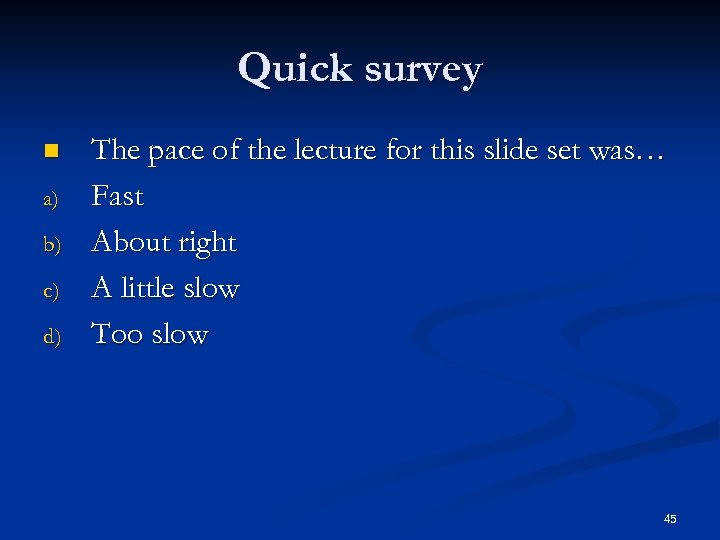 Quick survey n a) b) c) d) The pace of the lecture for this