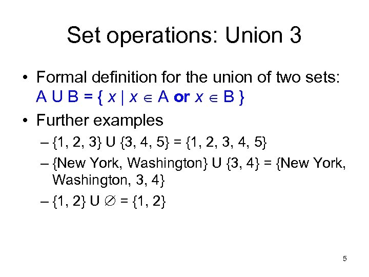 Set operations: Union 3 • Formal definition for the union of two sets: A