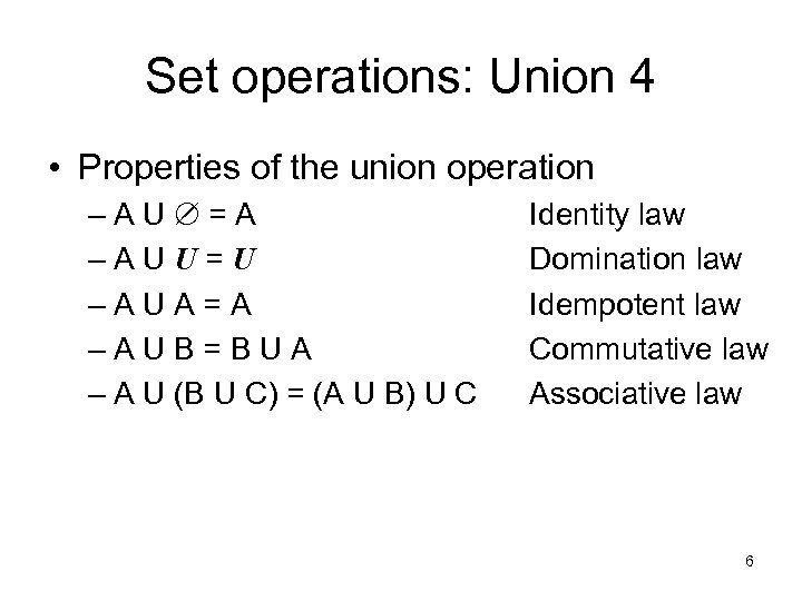 Set operations: Union 4 • Properties of the union operation –AU =A –AUU=U –AUA=A