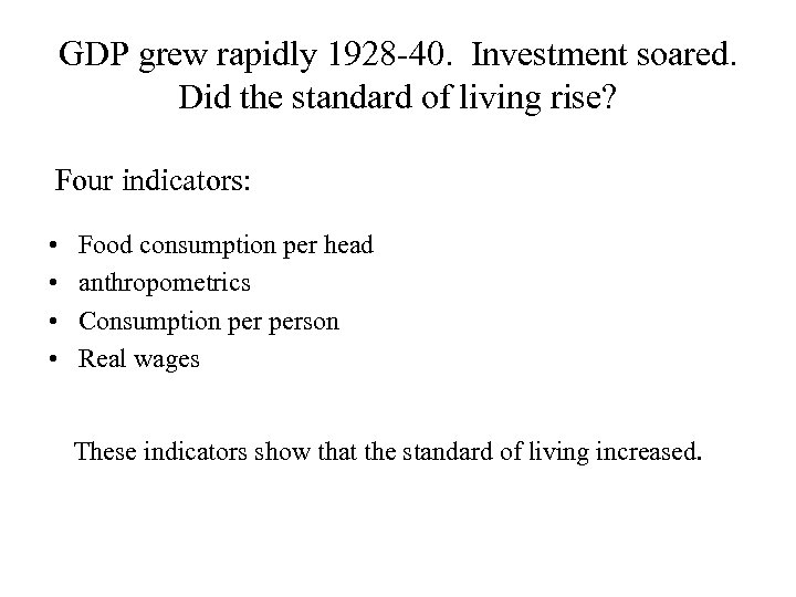 GDP grew rapidly 1928 -40. Investment soared. Did the standard of living rise? Four