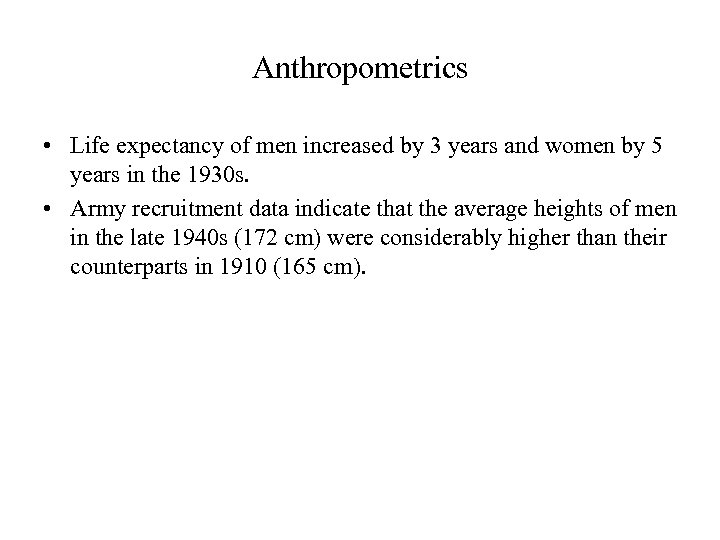 Anthropometrics • Life expectancy of men increased by 3 years and women by 5