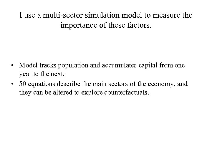I use a multi-sector simulation model to measure the importance of these factors. •