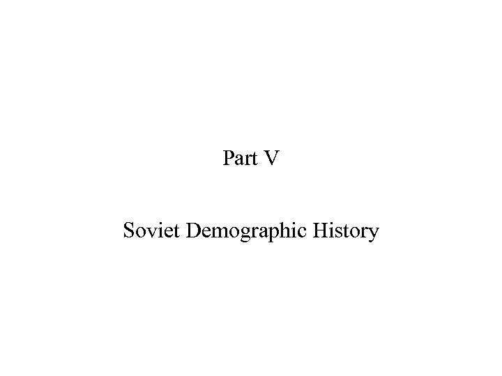 Part V Soviet Demographic History 