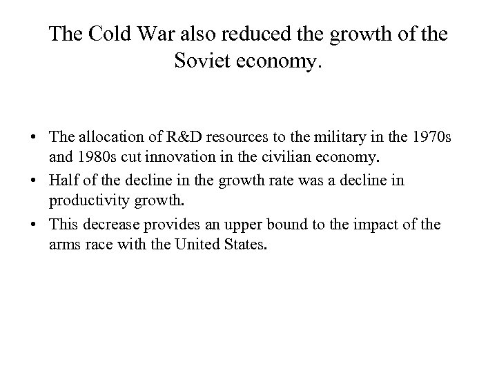 The Cold War also reduced the growth of the Soviet economy. • The allocation