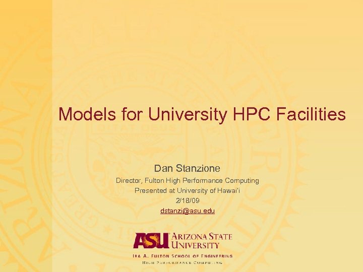 Models for University HPC Facilities Dan Stanzione Director, Fulton High Performance Computing Presented at