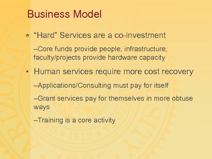 Business Model “Hard” Services are a co-investment –Core funds provide people, infrastructure; faculty/projects provide