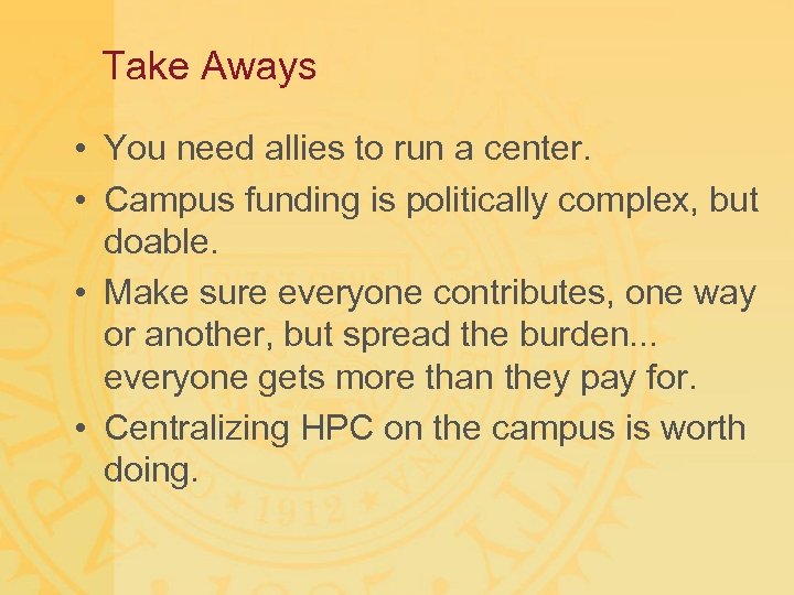 Take Aways • You need allies to run a center. • Campus funding is