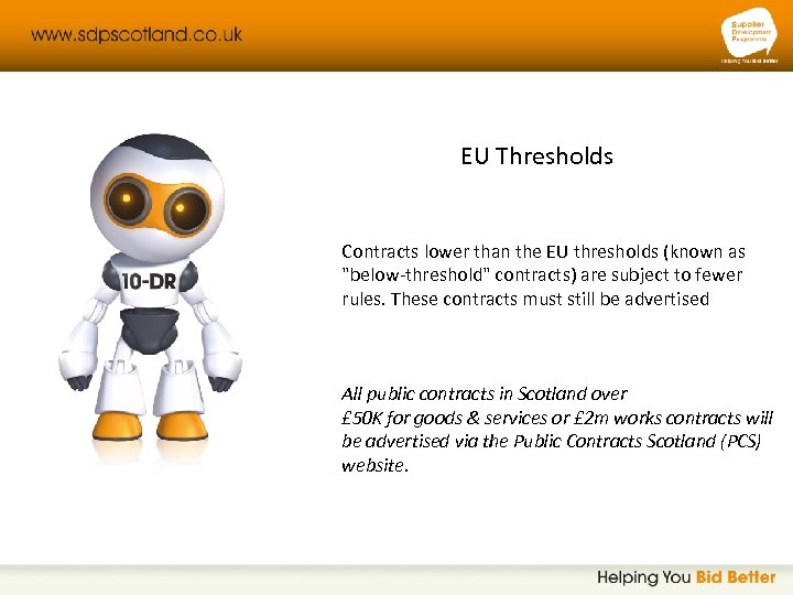 EU Thresholds Contracts lower than the EU thresholds (known as "below-threshold" contracts) are subject