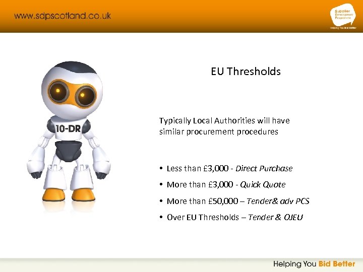 EU Thresholds Typically Local Authorities will have similar procurement procedures • Less than £