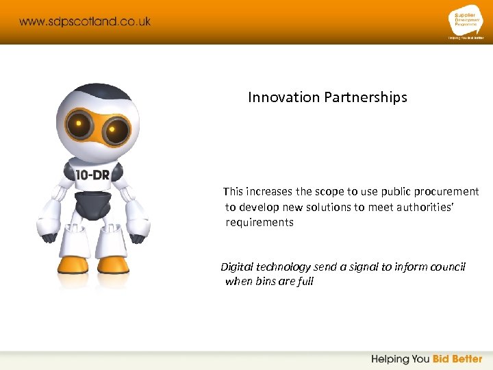 Innovation Partnerships This increases the scope to use public procurement to develop new solutions