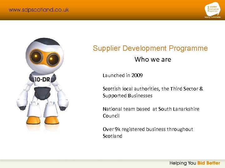 Supplier Development Programme Who we are Launched in 2009 Scottish local authorities, the Third
