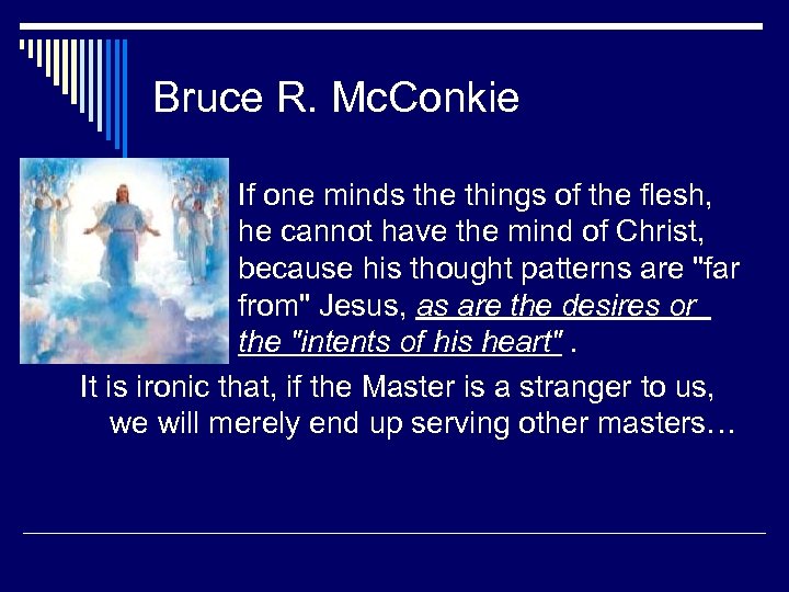 Bruce R. Mc. Conkie If one minds the things of the flesh, he cannot