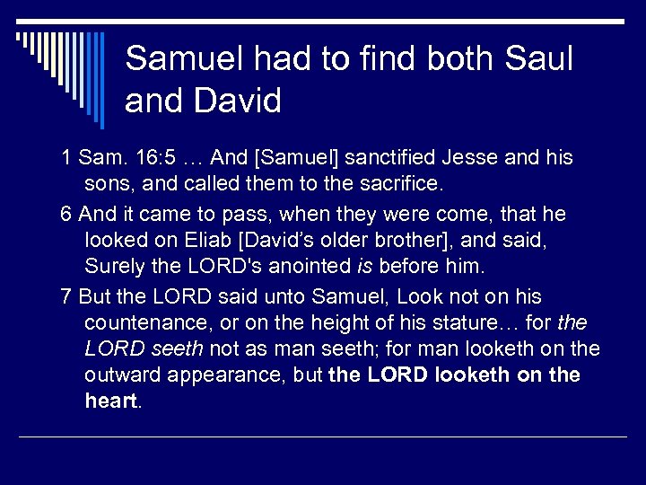 Samuel had to find both Saul and David 1 Sam. 16: 5 … And