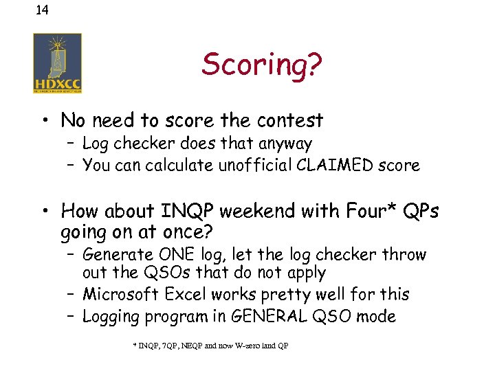 14 Scoring? • No need to score the contest – Log checker does that