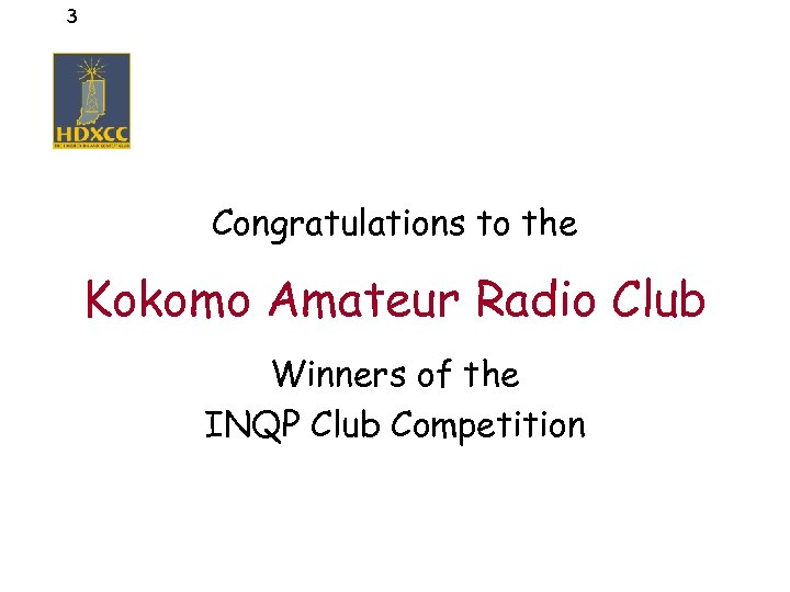 3 Congratulations to the Kokomo Amateur Radio Club Winners of the INQP Club Competition