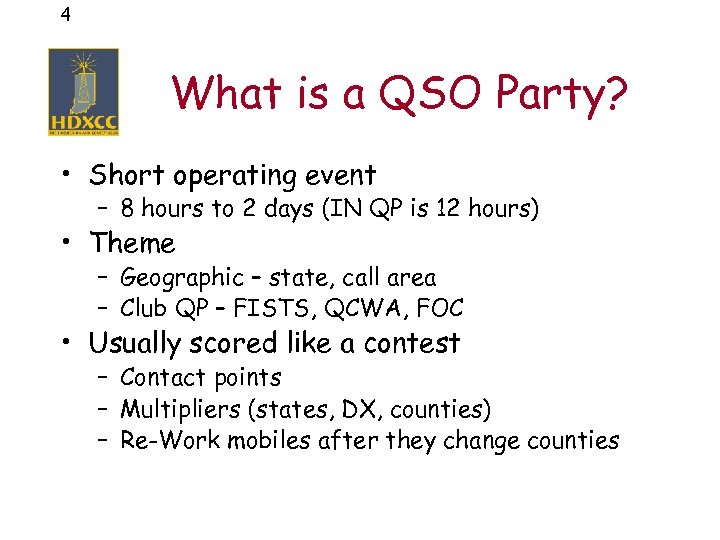 4 What is a QSO Party? • Short operating event – 8 hours to