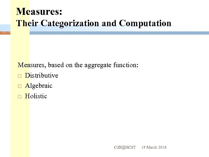Measures: Their Categorization and Computation 24/74 Measures, based on the aggregate function: Distributive Algebraic