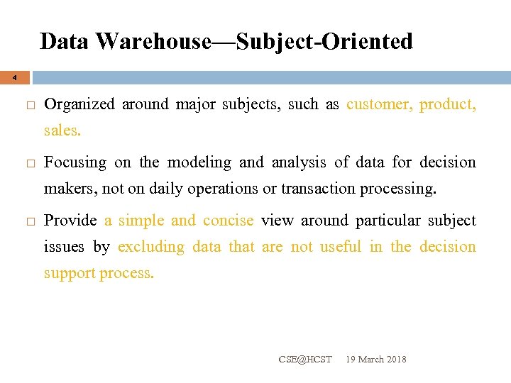 Data Warehouse—Subject-Oriented 4 Organized around major subjects, such as customer, product, sales. Focusing on