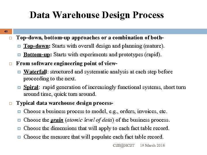 Data Warehouse Design Process 45 Top-down, bottom-up approaches or a combination of both Top-down: