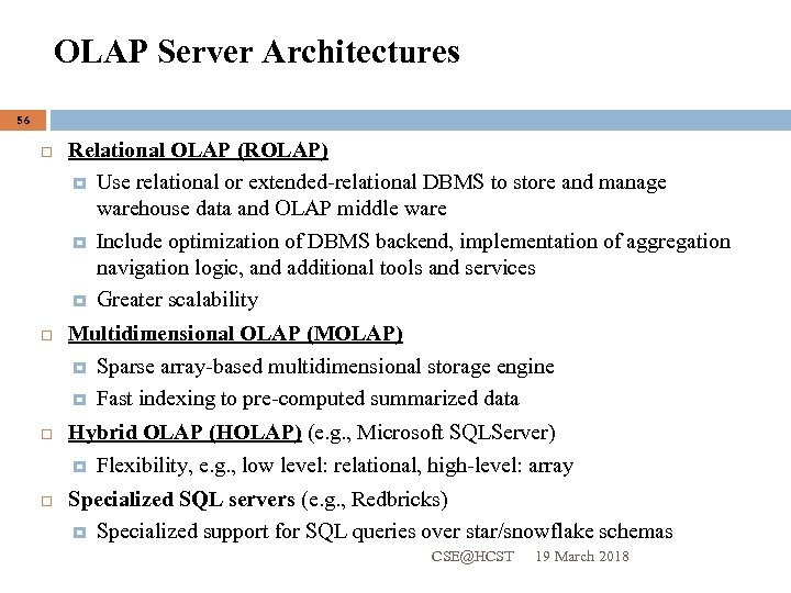 OLAP Server Architectures 56 Relational OLAP (ROLAP) Use relational or extended-relational DBMS to store