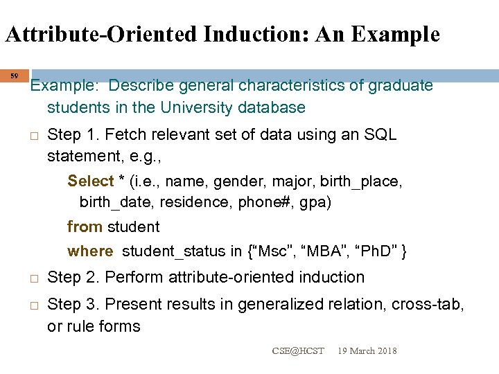 Attribute-Oriented Induction: An Example 59 Example: Describe general characteristics of graduate students in the