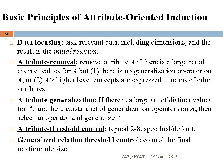 Basic Principles of Attribute-Oriented Induction 61 Data focusing: task-relevant data, including dimensions, and the