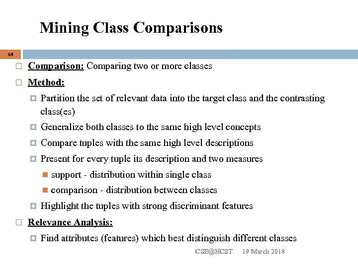 Mining Class Comparisons 64 Comparison: Comparing two or more classes Method: Partition the set