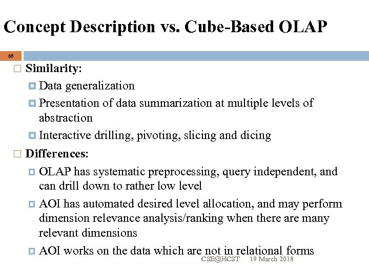 Concept Description vs. Cube-Based OLAP 65 Similarity: Data generalization Presentation of data summarization at