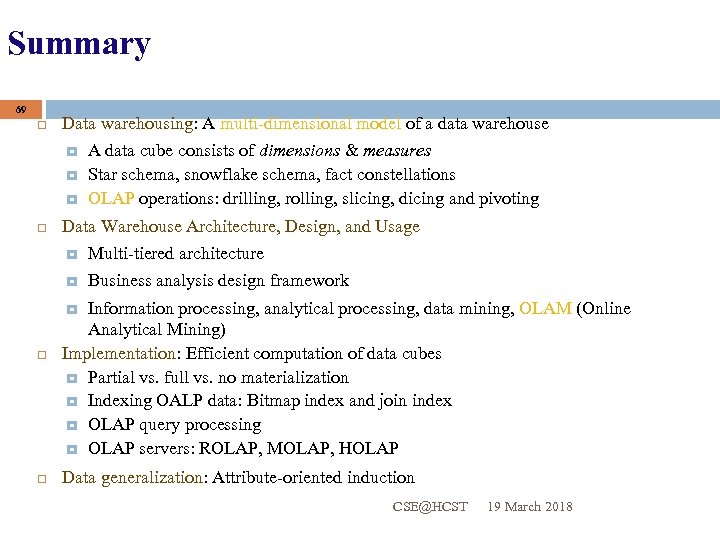 Summary 69 Data warehousing: A multi-dimensional model of a data warehouse A data cube
