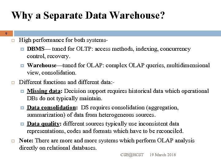 Why a Separate Data Warehouse? 9 High performance for both systems DBMS— tuned for