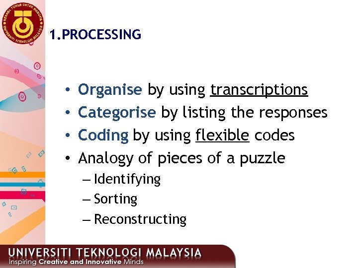 1. PROCESSING • • Organise by using transcriptions Categorise by listing the responses Coding