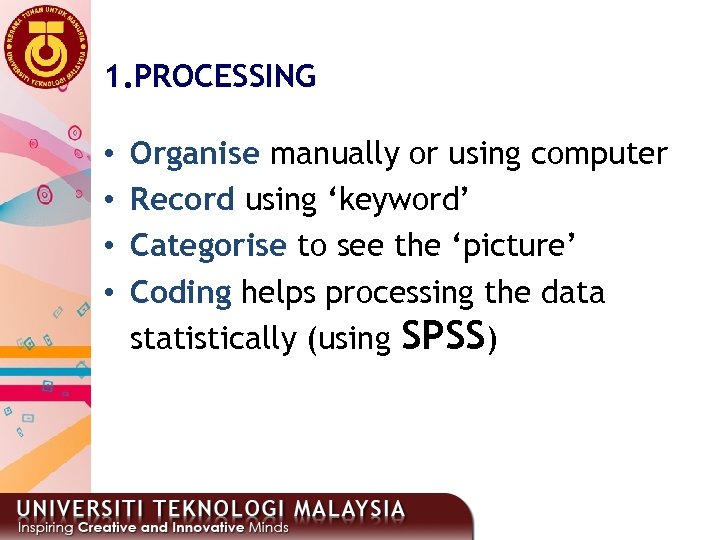 1. PROCESSING • • Organise manually or using computer Record using ‘keyword’ Categorise to