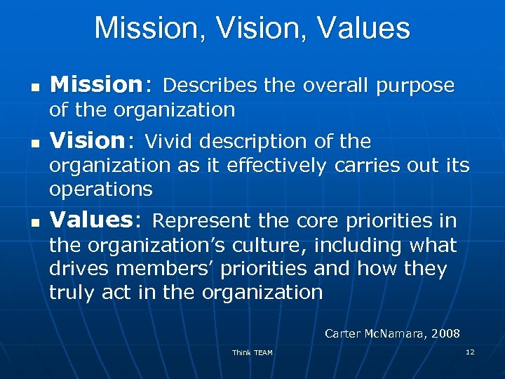 Mission, Vision, Values n Mission: Describes the overall purpose of the organization n Vision: