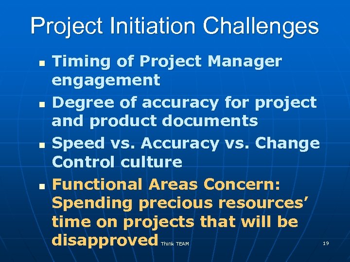 Project Initiation Challenges n n Timing of Project Manager engagement Degree of accuracy for