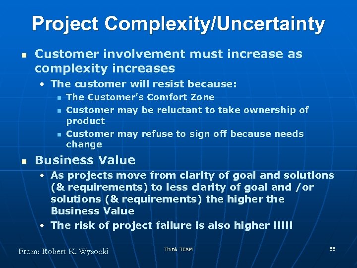 Project Complexity/Uncertainty n Customer involvement must increase as complexity increases • The customer will