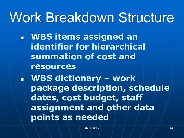 Work Breakdown Structure n n WBS items assigned an identifier for hierarchical summation of