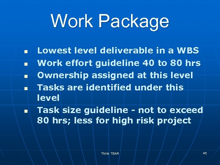 Work Package n n n Lowest level deliverable in a WBS Work effort guideline