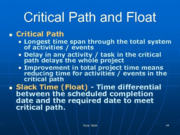 Critical Path and Float n Critical Path • Longest time span through the total