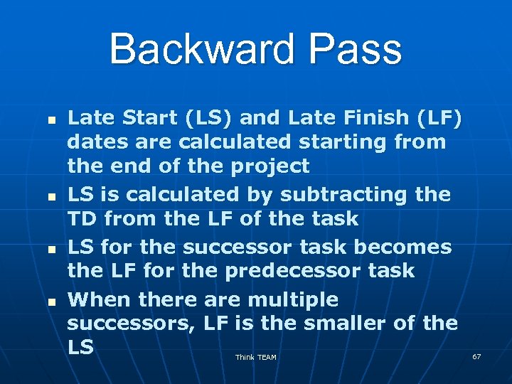 Backward Pass n n Late Start (LS) and Late Finish (LF) dates are calculated