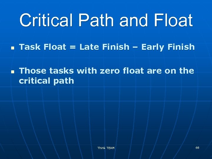 Critical Path and Float n n Task Float = Late Finish – Early Finish