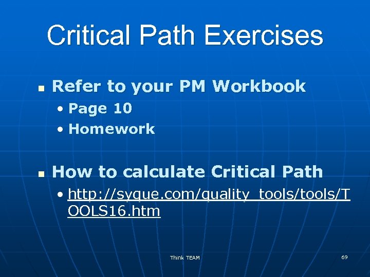 Critical Path Exercises n Refer to your PM Workbook • Page 10 • Homework